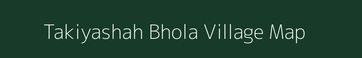 Takiyashah Bhola village map in Uttar Pradesh