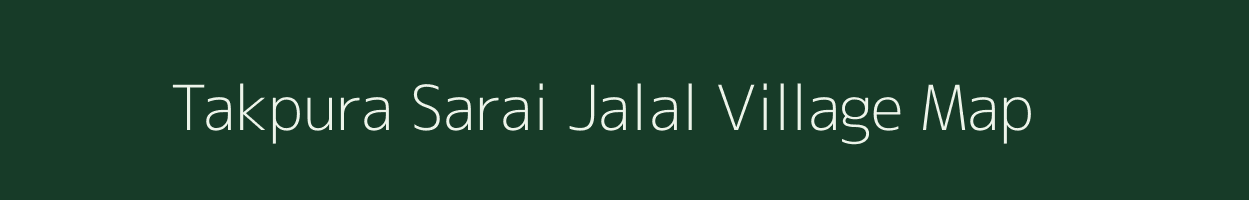 Takpura Sarai Jalal village map in Uttar Pradesh