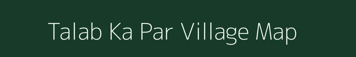 Talab Ka Par village map in Rajasthan