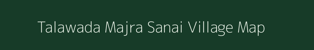 Talawada Majra Sanai village map in Madhya Pradesh