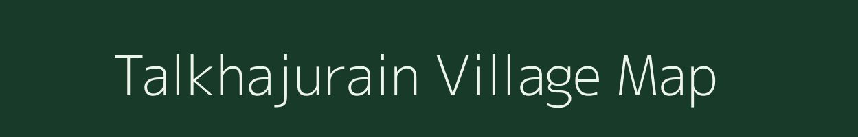 Talkhajurain village map in Bihar