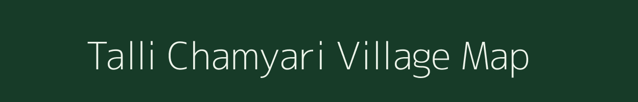 Talli Chamyari village map in Uttarakhand