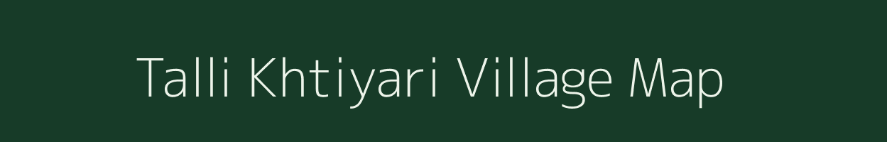 Talli Khtiyari village map in Uttarakhand