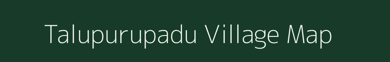 Talupurupadu village map in Andhra Pradesh