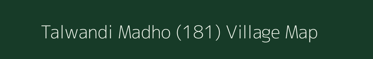 Talwandi Madho (181) village map in Punjab