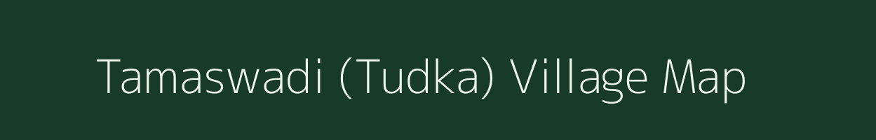 Tamaswadi (Tudka) village map in Maharashtra