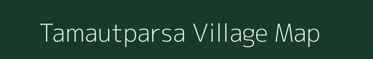 Tamautparsa village map in Bihar