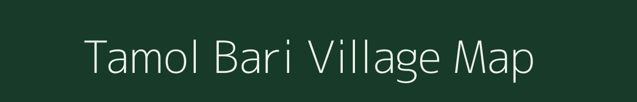 Tamol Bari village map in Arunachal Pradesh