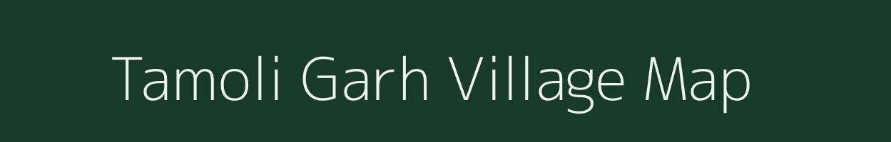 Tamoli Garh village map in Uttarakhand