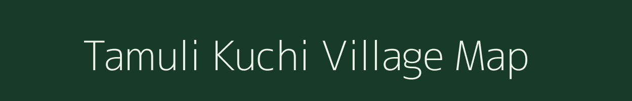 Tamuli Kuchi village map in Meghalaya