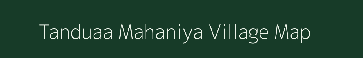 Tanduaa Mahaniya village map in Uttar Pradesh