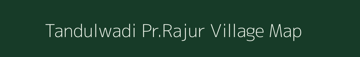 Tandulwadi Pr.Rajur village map in Maharashtra