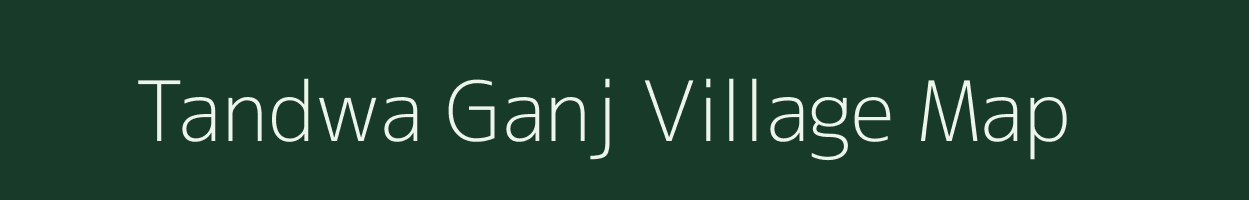 Tandwa Ganj village map in Uttar Pradesh
