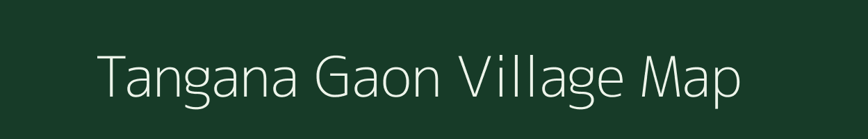 Tangana Gaon village map in Assam