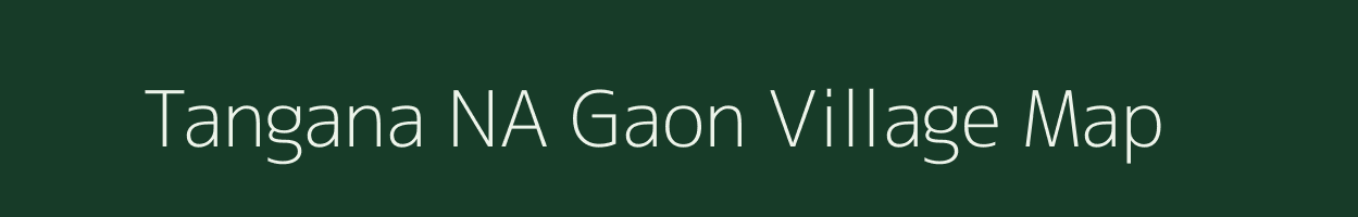 Tangana NA Gaon village map in Assam