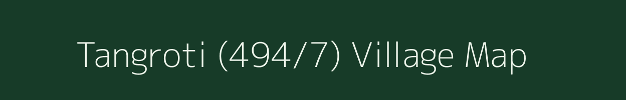 Tangroti (494/7) village map in Himachal Pradesh