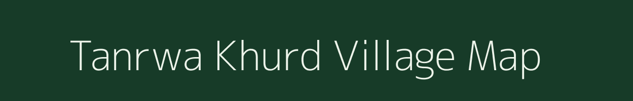 Tanrwa Khurd village map in Bihar