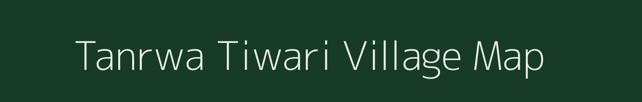 Tanrwa Tiwari village map in Bihar