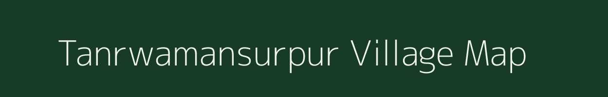 Tanrwamansurpur village map in Bihar