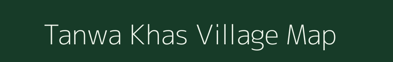 Tanwa Khas village map in Bihar
