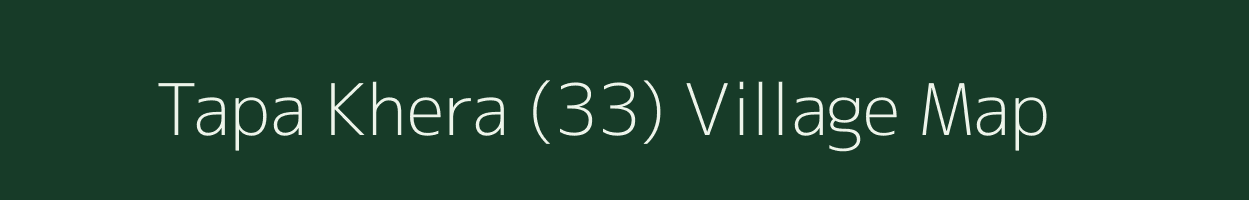 Tapa Khera (33) village map in Punjab