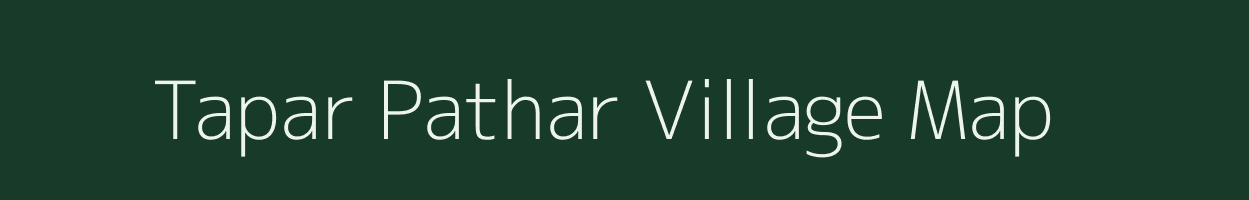 Tapar Pathar village map in Assam