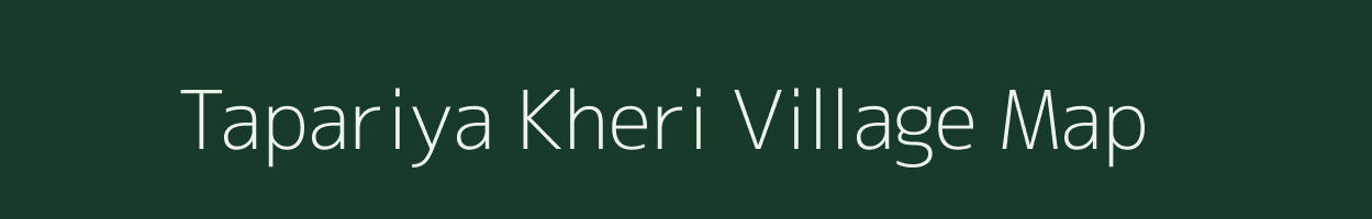 Tapariya Kheri village map in Rajasthan