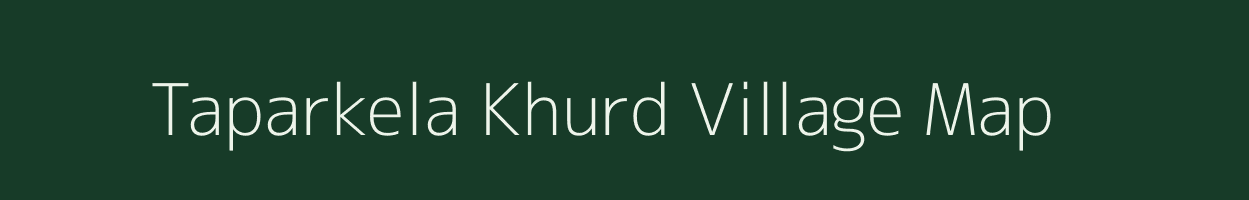 Taparkela Khurd village map in Chhattisgarh