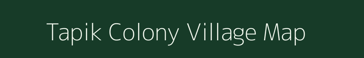 Tapik Colony village map in Arunachal Pradesh