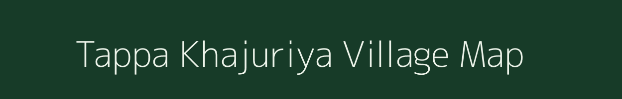 Tappa Khajuriya village map in Uttar Pradesh