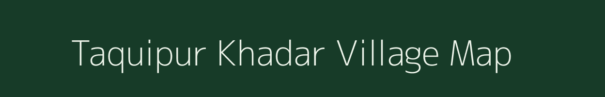 Taquipur Khadar village map in Uttar Pradesh