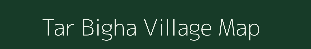 Tar Bigha village map in Bihar