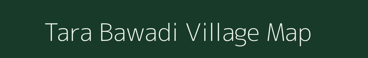 Tara Bawadi village map in Madhya Pradesh