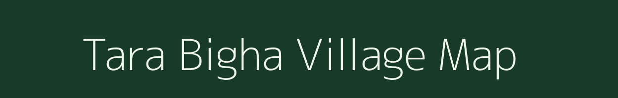 Tara Bigha village map in Bihar