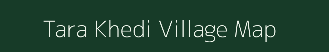 Tara Khedi village map in Madhya Pradesh