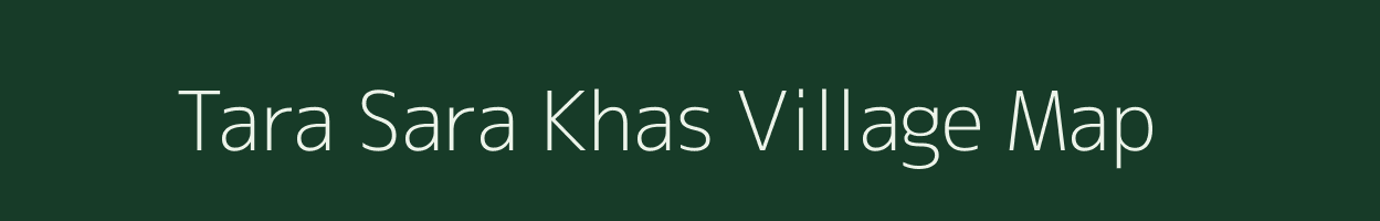 Tara Sara Khas village map in Uttar Pradesh