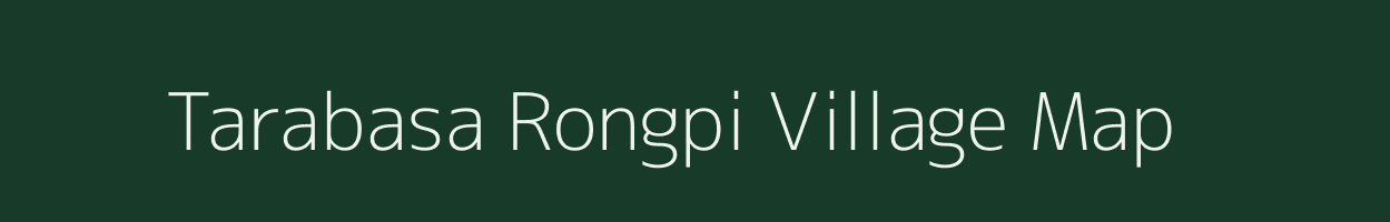 Tarabasa Rongpi village map in Assam