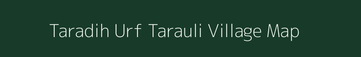 Taradih Urf Tarauli village map in Uttar Pradesh