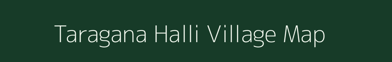 Taragana Halli village map in Karnataka