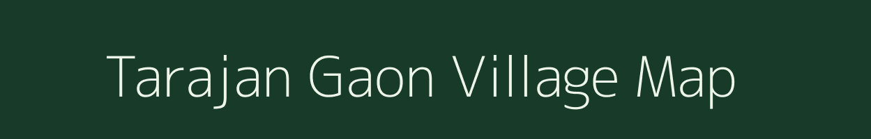 Tarajan Gaon village map in Assam