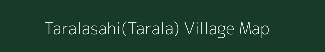 Taralasahi(Tarala) village map in Odisha