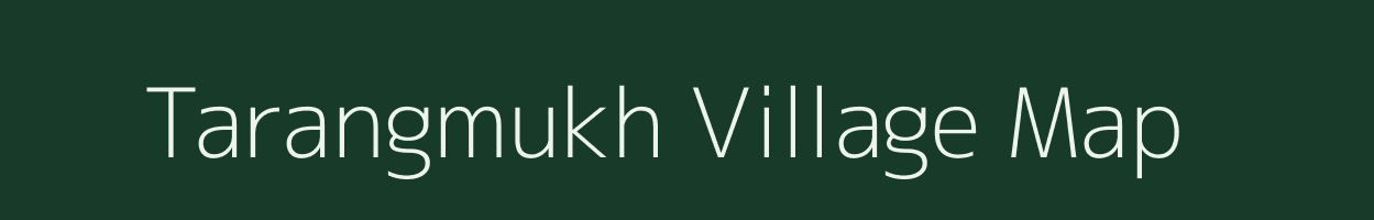 Tarangmukh village map in Assam