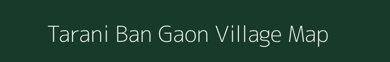 Tarani Ban Gaon village map in Assam