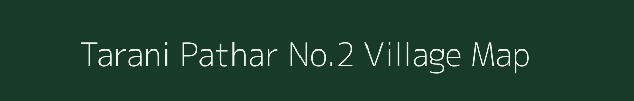 Tarani Pathar No.2 village map in Assam