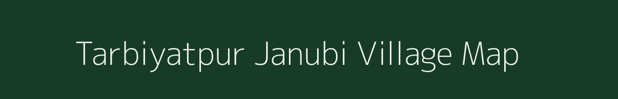 Tarbiyatpur Janubi village map in Uttar Pradesh