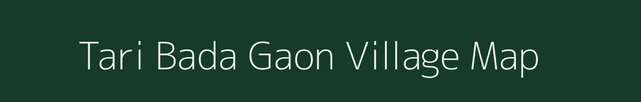 Tari Bada Gaon village map in Uttar Pradesh