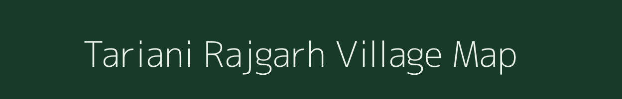 Tariani Rajgarh village map in Assam