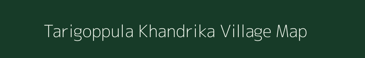 Tarigoppula Khandrika village map in Andhra Pradesh