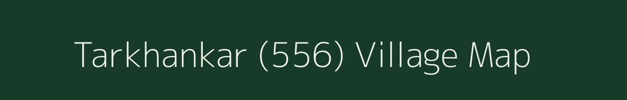 Tarkhankar (556) village map in Himachal Pradesh