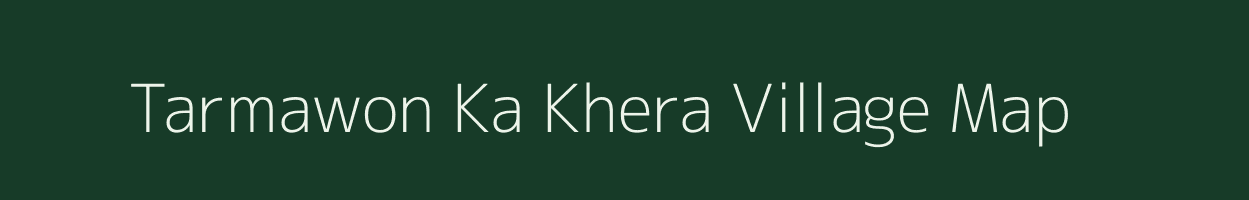 Tarmawon Ka Khera village map in Rajasthan